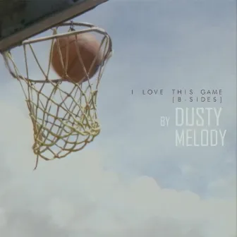 I Love This Game (B-Sides) by Dusty Melody