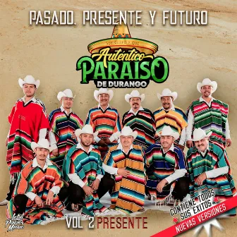 Pasado Presente Y Futuro Vol. 2 Presente by Autentico Paraiso De Durango