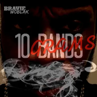 10 GRAMS by Bravie WoBlak