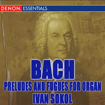 J.S. Bach: Preludes and Fugues for Organ by Ivan Sokol