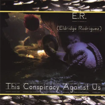 This Conspiracy Against Us by Eldridge Rodriguez