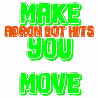 Make You Move by Adron Got Hits