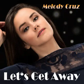 Let's Get Away by Melody Cruz