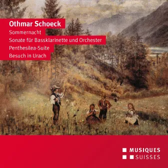 Schoeck: Sommernacht, Sonate für Bassklarinette, Penthesilea Suite & Besuch in Urach by Othmar Schoeck