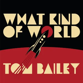 What Kind of World / Come so Far by Tom Bailey