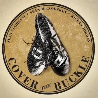 Cover the Buckle: A Collection of Irish Set Dances for Listening and Dancing by Sean McComiskey