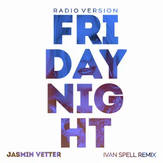 FRIDAY NIGHT (Ivan Spell Remix) by Jasmin Vetter