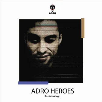 ADRO Heroes by Pablo Moriego