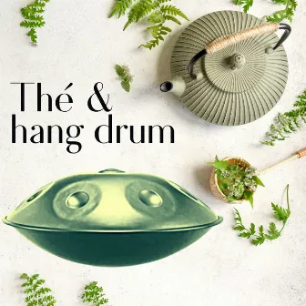 Thé & hang drum by The Hang Drum Project