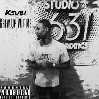 Grew Up Wit Me by Ksubi