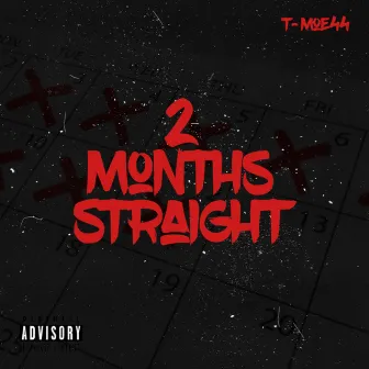 2 Months Straight by T-Moe44