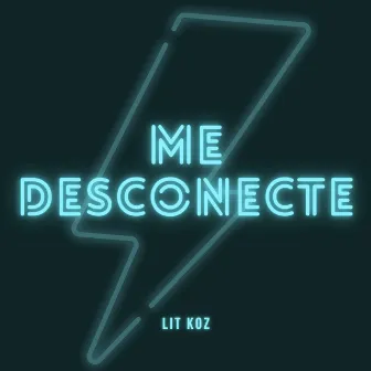 Me Desconecte by LIT KOZ