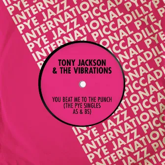 You Beat Me to the Punch (The Pye Singles As & Bs) by The Vibrations