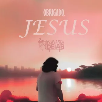 Obrigado, Jesus by DiXavando Ideias