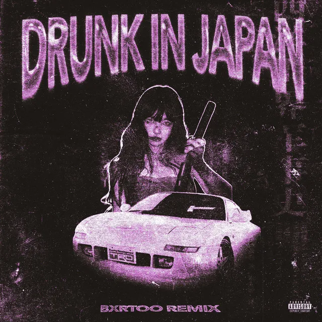 DRUNK IN JAPAN (BXRTOO REMIX)