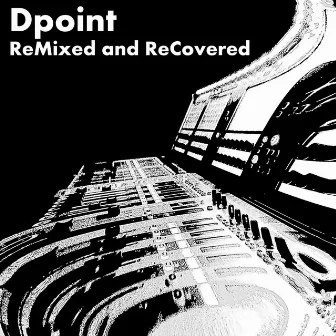 Remixed and ReCovered by Dpoint