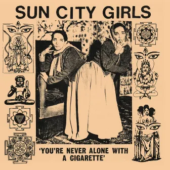 You're Never Alone with a Cigarette (Singles Volume 1) by Sun City Girls