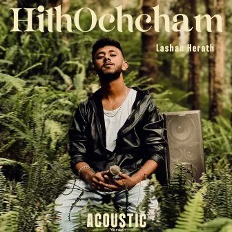 Hith Ochcham (Acoustic Version) by Lashan Herath