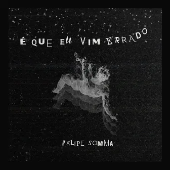 É Que Eu Vim Errado by Felipe Somma