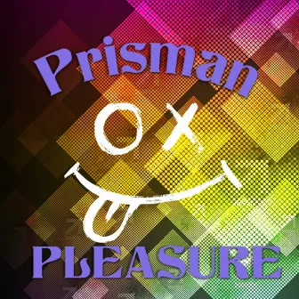 Pleasure by Prisman