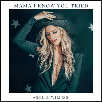 Mama I Know You Tried by Ashlee Williss