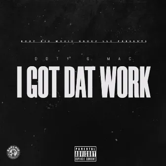 I Got Dat Work by Doty G Mac