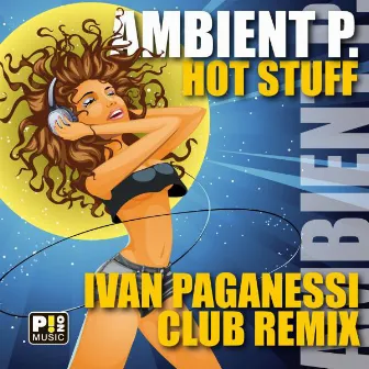 Hot Stuff (Ivan Paganessi Club Remix) by Ambient P.