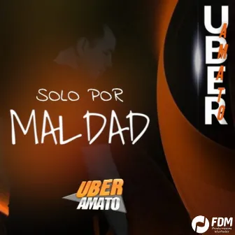 Solo por Maldad by Uber Amato