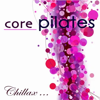 Core Pilates – Chillax Relaxing Lounge Music for Power Pilates by Pilates in Mind