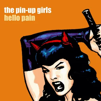 Hello Pain - Bonus Tracks by The Pin-Up Girls