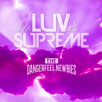 Yo Luv Is Supreme by The Dangerfeel Newbies