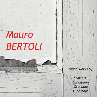 Piano Works By Scarlatti, Schumann, Granados and Ginastera by Mauro Bertoli