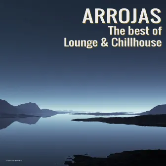 The Best of Lounge & Chillhouse by Arrojas