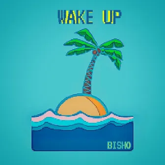 Wake Up by Bisho