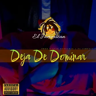 Deja De Dominar by El Jamexican