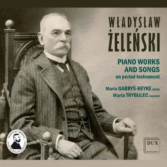 Żeleński: Piano Works & Songs by Maria Gabryś-Heyke