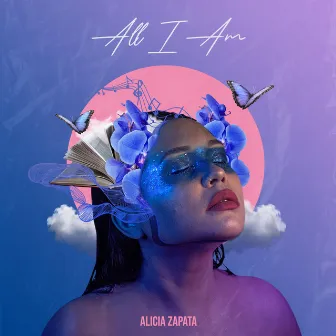 All I Am by Alicia Zapata