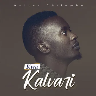 Kwa Kalvari (Acoustic) by Walter Chilambo