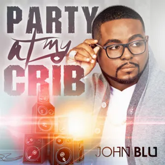 Party At My Crib - Single by John Blu