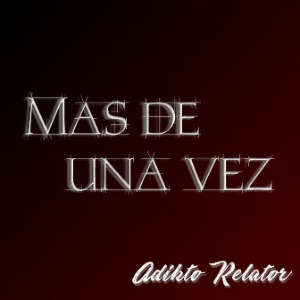 Mas De Una Vez by adikto relator