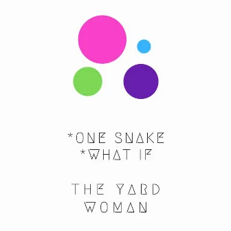 One Snake-What If by The Yard Woman