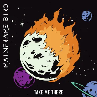 Take Me There by Mainframe Bird