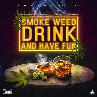 Smoke weed, drink and have fun by Erup