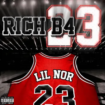 Rich B4 23 by Lil Nor