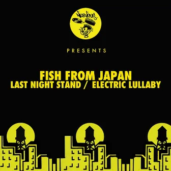 Last Night Stand / Electric Lullaby by Fish From Japan