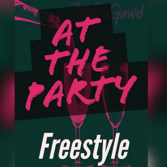 At the Party Freestyle by ZayDaGawd