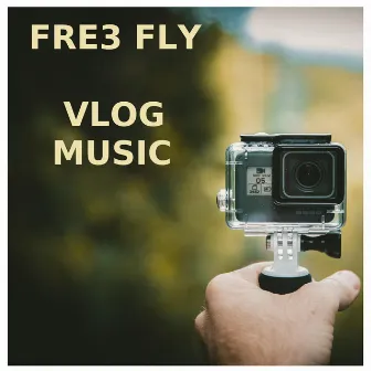 Vlog Music by Fre3 Fly