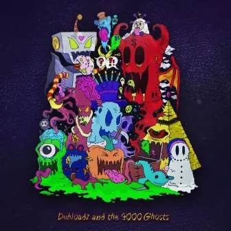 Dubloadz and the 9000 Ghosts by Dubloadz