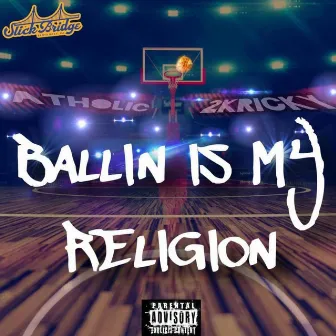 Ballin Is My Religion by Atholic