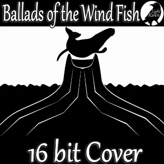 Ballads of the Wind Fish (16-bit Cover) by Light Raven